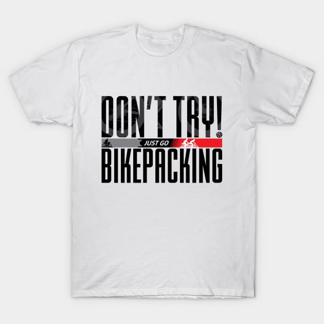 Don’t Try! Just Go Bikepacking on Light Color T-Shirt by G-Design